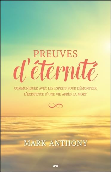 Preuves d'éternité: Communiquer avec les esprits pour démontrer l'existence d'une vie après la mort Books