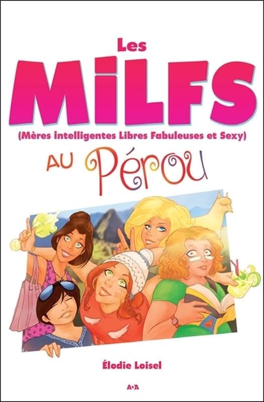 Les MILFS - Mères Intelligentes Libres Fabuleuses et Sexy - Au Pérou Contemporary literature