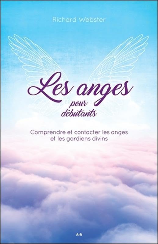 Les anges pour débutants - Comprendre et contacter les anges et les gardiens divins Religion & Esotericism