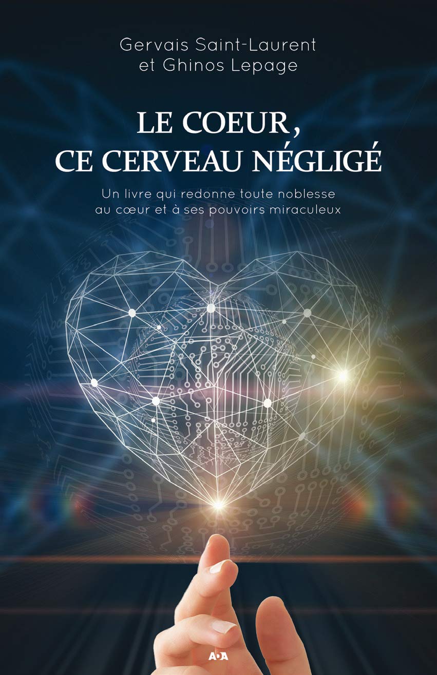 Le coeur, ce cerveau négligé - Un livre qui redonne toute noblesse au coeur et à ses pouvoirs miraculeux Books