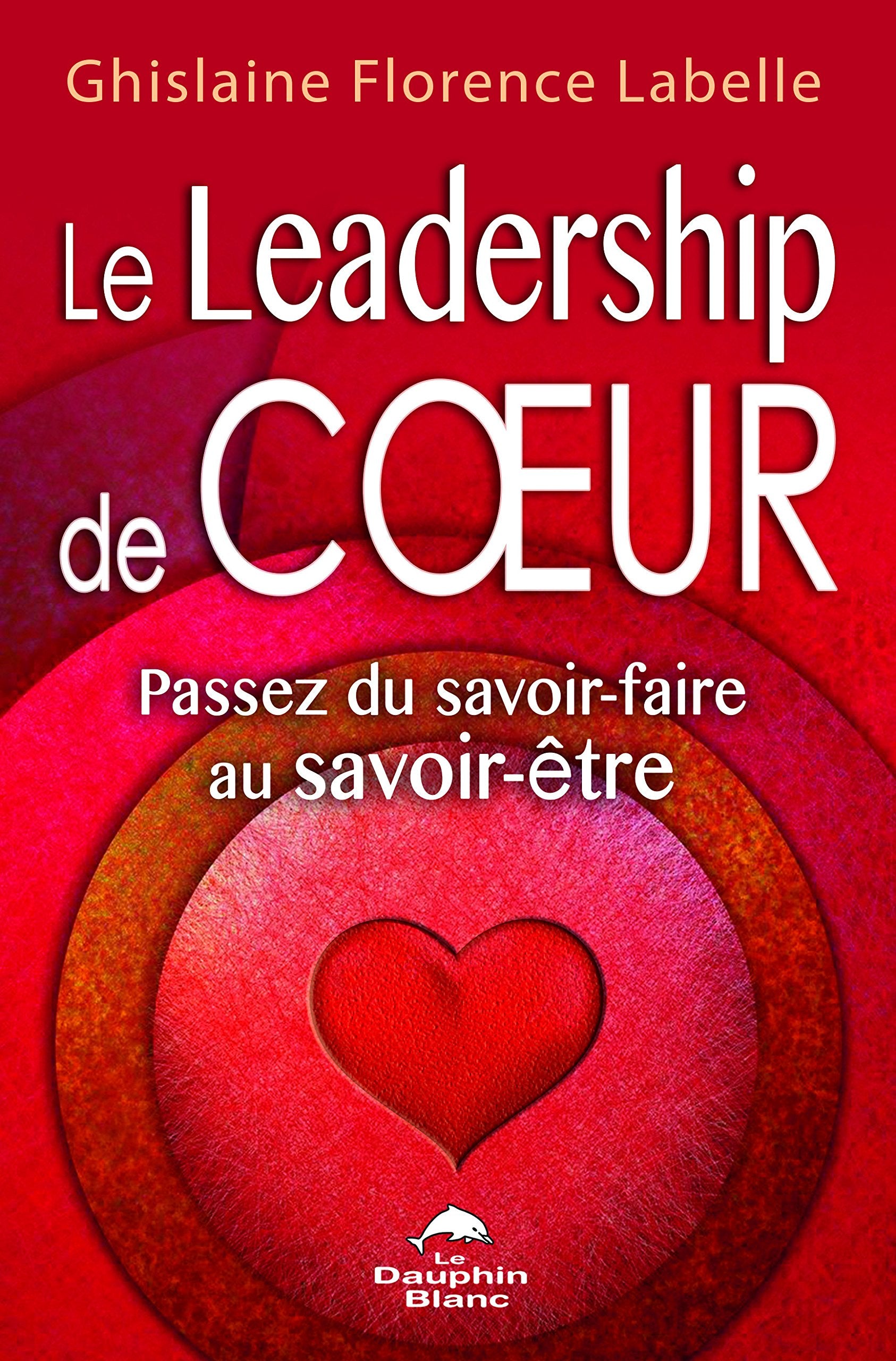 Le Leadership de coeur - Passez du savoir-faire au savoir-être Books