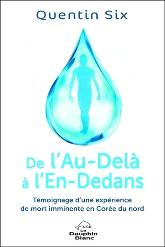 De l'Au-Delà à l'En-Dedans - Témoignage d'une expérience de mort imminente en Corée du nord Religion & Esotericism