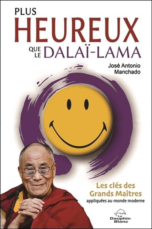 Plus heureux que le Dalaï-Lama - Les clés des Grands Maîtres appliquées au monde moderne Religion & Esotericism