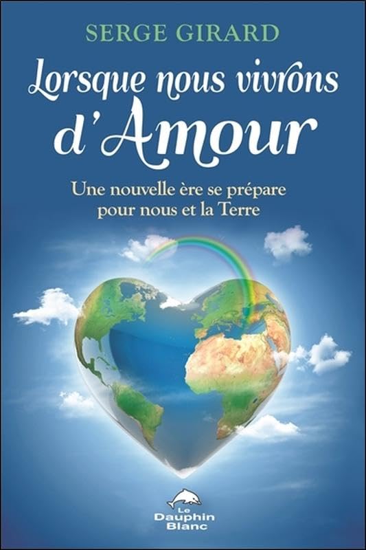 Lorsque nous vivrons d'Amour - Une nouvelle ère se prépare pour nous et la Terre Religion & Esotericism