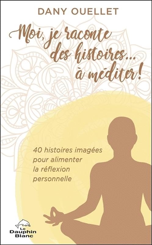 Moi, je raconte des histoires... à méditer ! 40 histoires imagées pour alimenter la réflexion personnelle Books