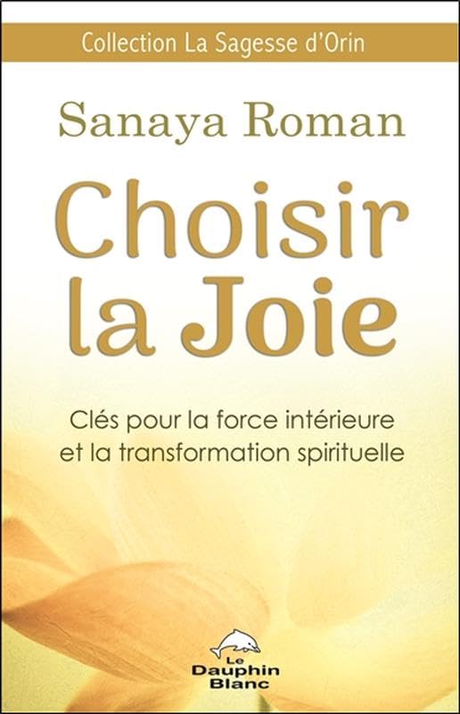 Choisir la Joie - Clés pour la force intérieure et la transformation spirituelle Religion & Esotericism