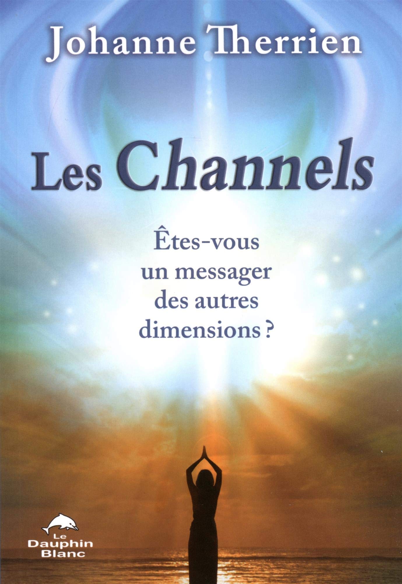 Les Channels - Etes-vous un messager des autres dimensions ? Religion & Esotericism