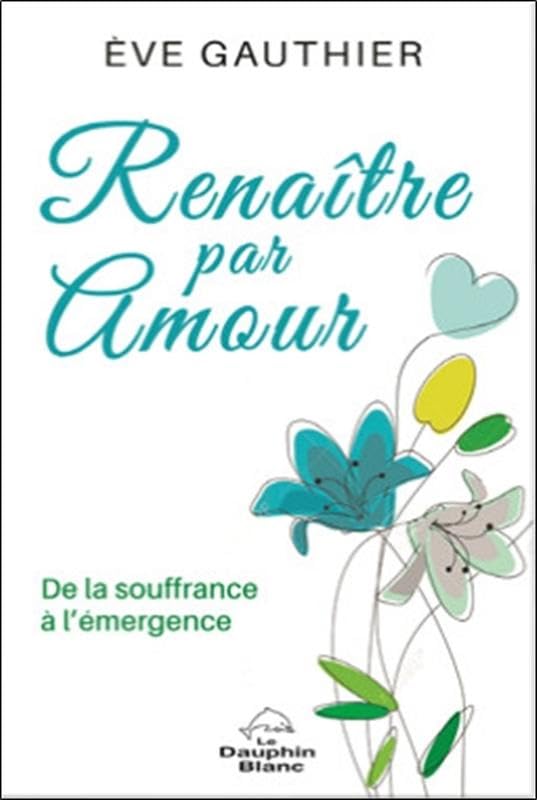 Renaître par Amour - De la souffrance à l'émergence Books