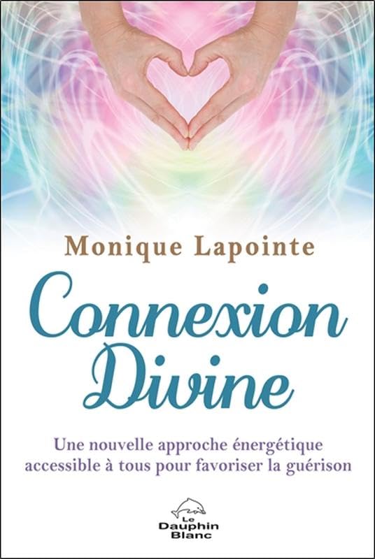 Connexion Divine - Une nouvelle approche énergétique accessible à tous pour favoriser la guérison book