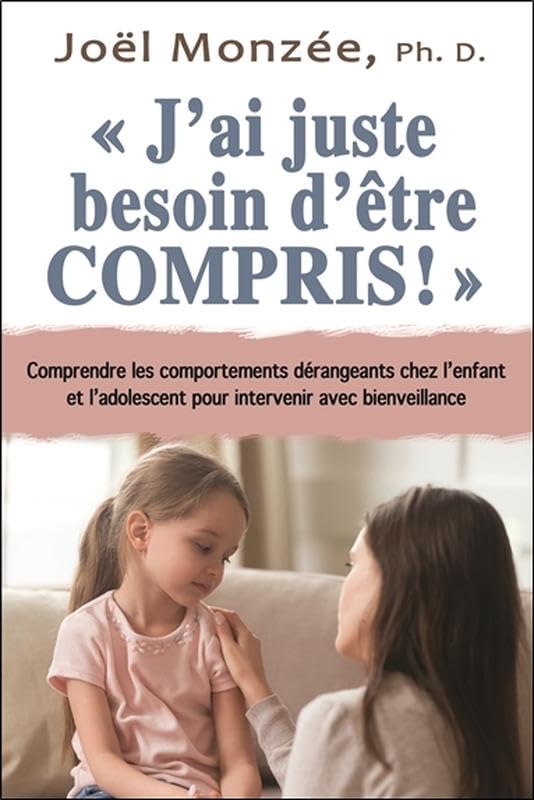 J'ai juste besoin d'être compris ! Comprendre les comportements dérangeants chez l'enfant et l'adolescent pour intervenir avec bienveillance Psychology