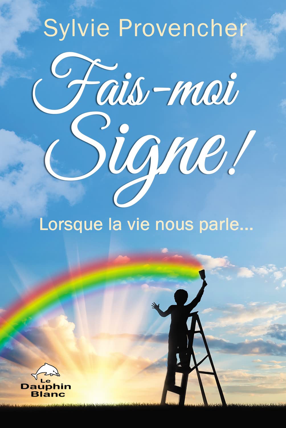 Fais-moi Signe ! Lorsque la vie nous parle... Religion & Esotericism