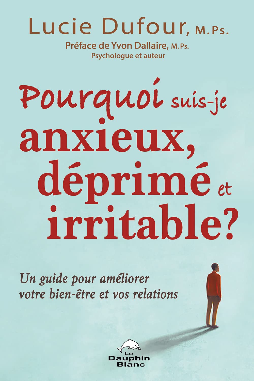 Pourquoi suis-je anxieux, déprimé et irritable ? - Un guide pour améliorer votre bien-être et vos relations Psychology