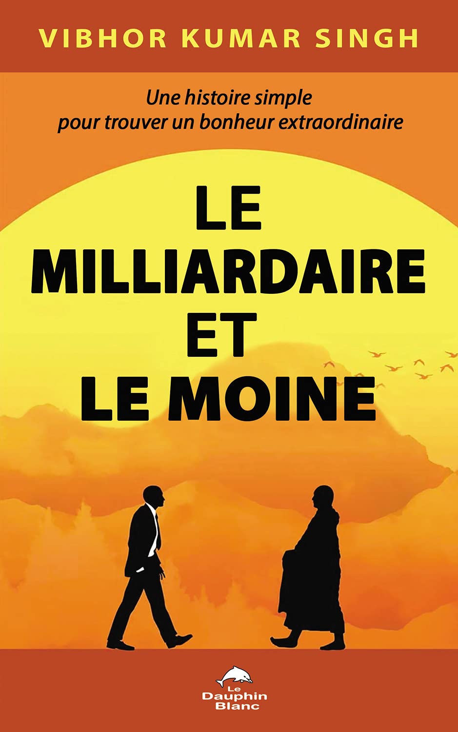 Le Milliardaire et le Moine - Une histoire simple pour trouver un bonheur extraordinaire Books