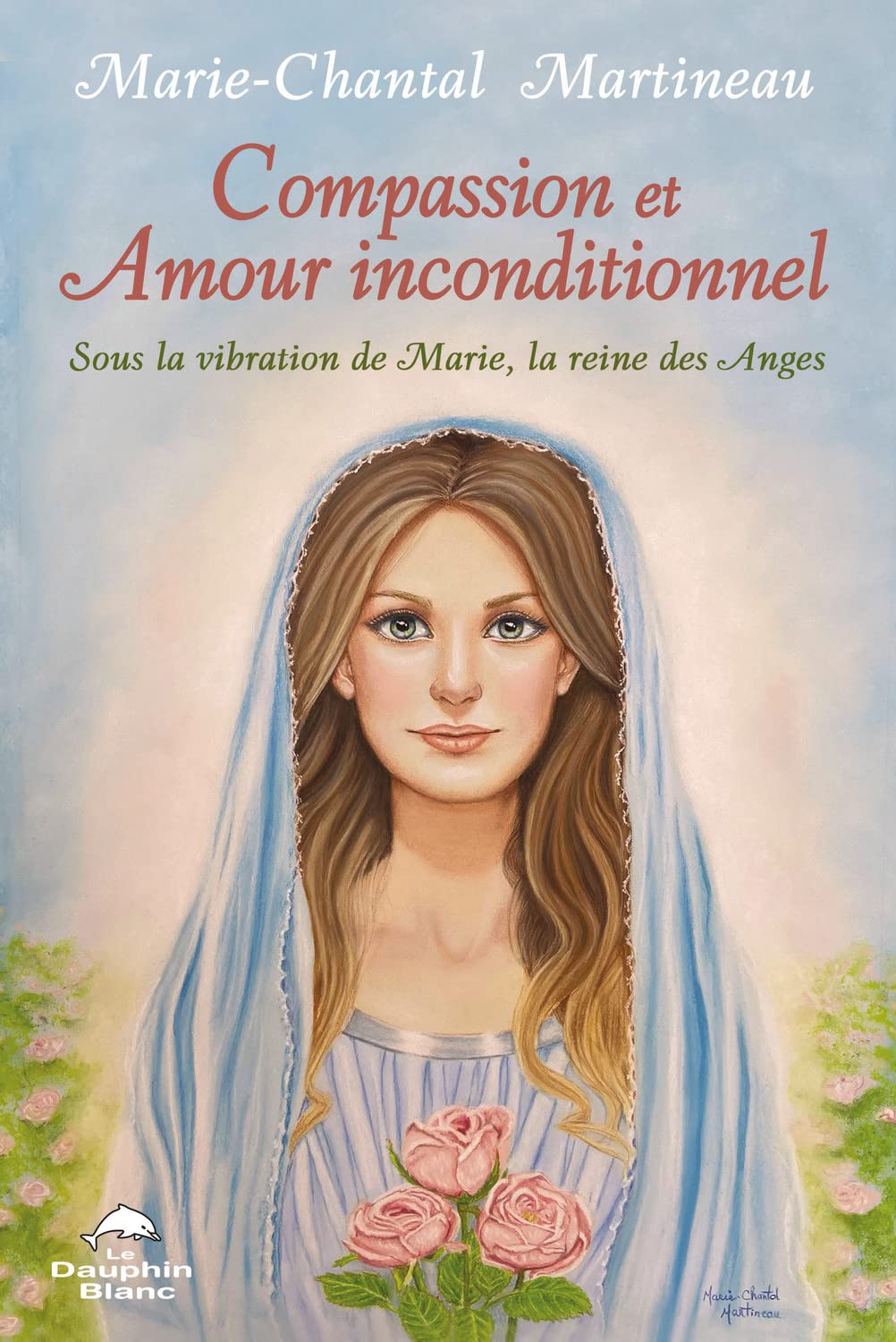 Compassion et Amour inconditionnel - Sous la vibration de Marie, la reine des Anges Religion & Esotericism