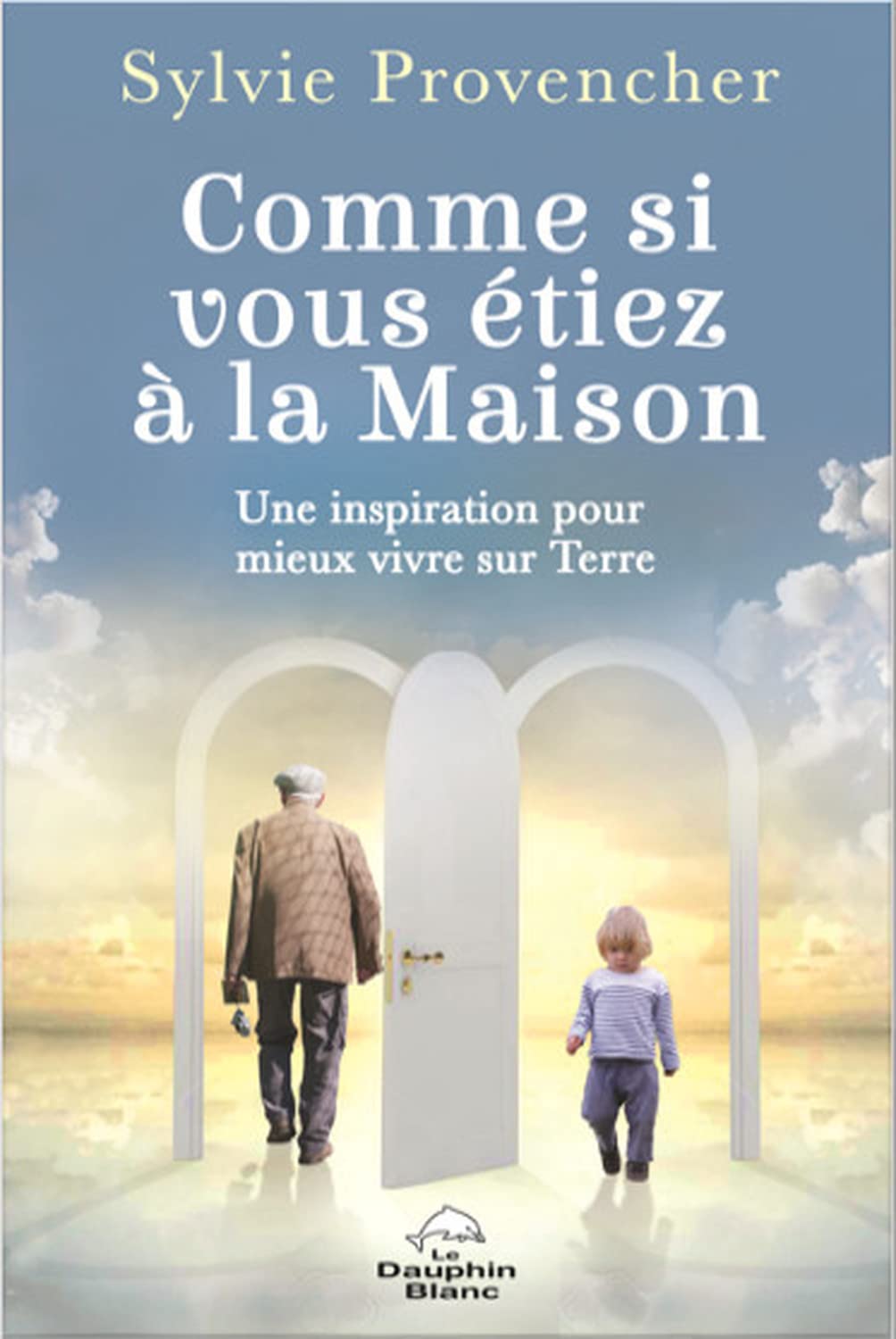 Comme si vous étiez à la Maison - Une inspiration pour mieux vivre sur Terre Religion & Esotericism