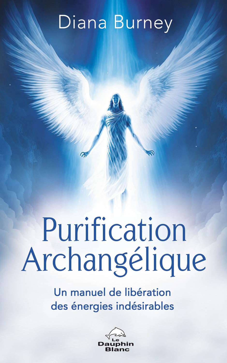 Purification Archangélique - Un manuel de libération des énergies indésirables Religion & Esotericism