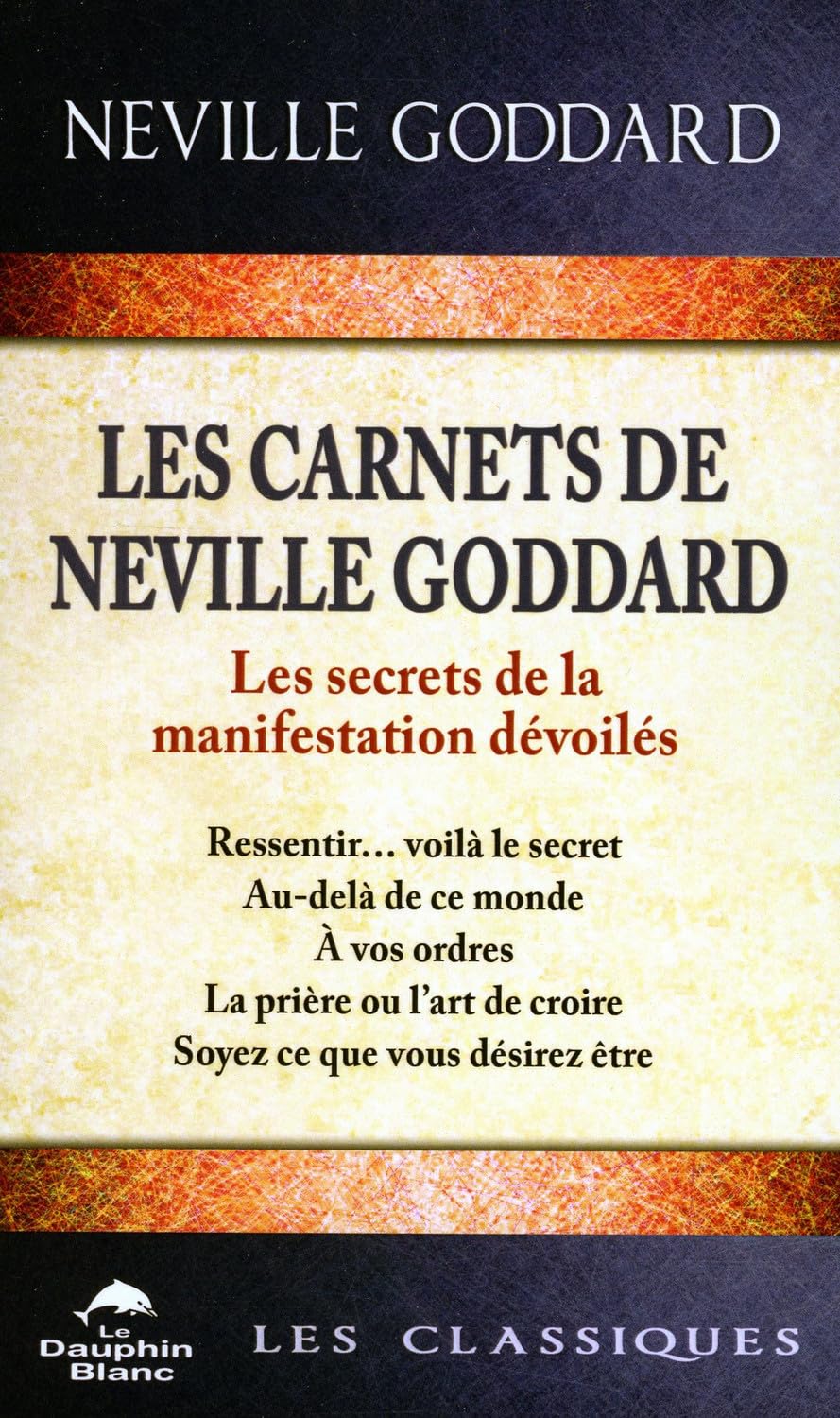 Les carnets de Neville Goddard - Les secrets de la manifestation dévoilés: Les secrets de la manifestation dévoilés. Ressentir... voilà la secret, ... de croire, Soyez ce que vous désiriez être Books