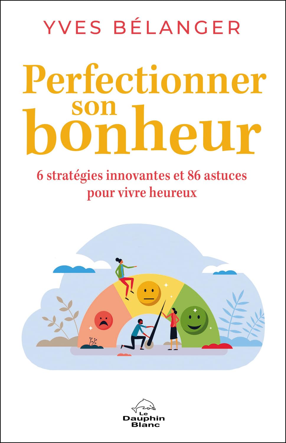 Perfectionner son bonheur - 6 stratégies innovantes et 86 astuces pour vivre heureux book