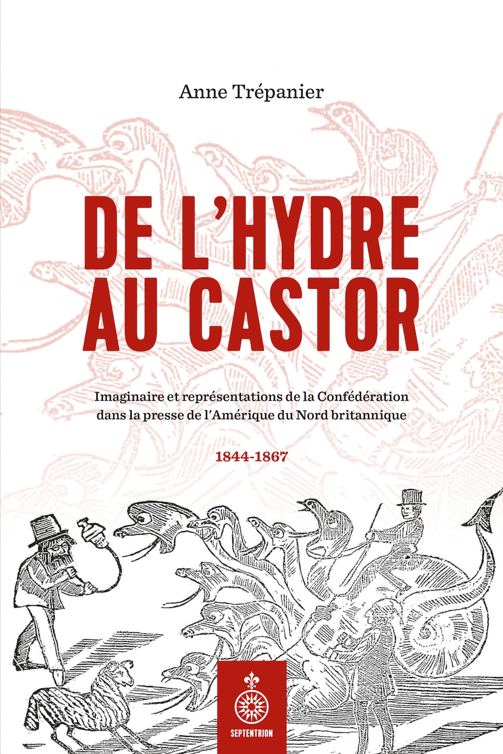 De l'hydre au castor: Imaginaire et représentations de la Confédération dans la presse de l'Amérique du Nord britannique book
