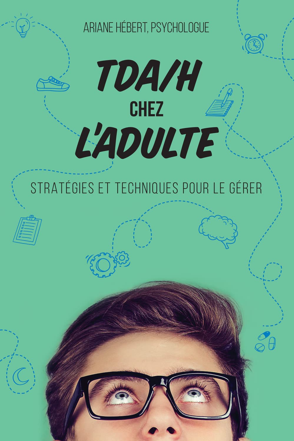 TDA/H chez l'adulte - Stratégies et techniques pour le gérer Psychology