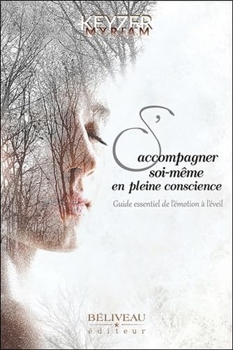 S'accompagner soi-même en pleine conscience - Guide essentiel de l'émotion à l'éveil Books