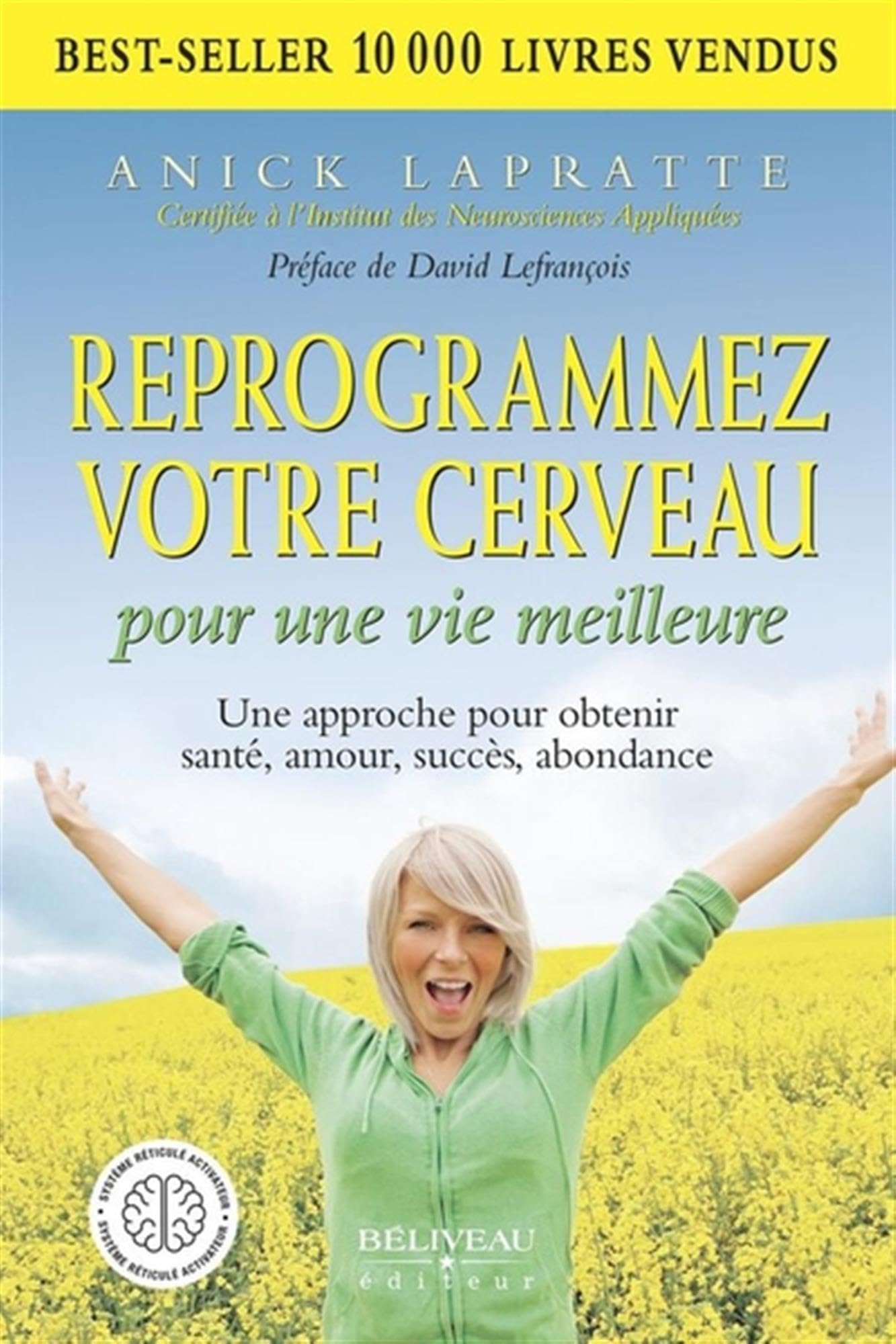 Reprogrammez votre cerveau pour une vie meilleure - Une approche pour obtenir santé, amour, succès, abondance Books