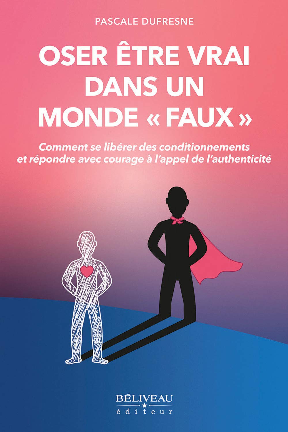Oser être vrai dans un monde "faux" - Comment se libérer des conditionnements et répondre avec courage à l'appel de l'authenticité Lifestyle