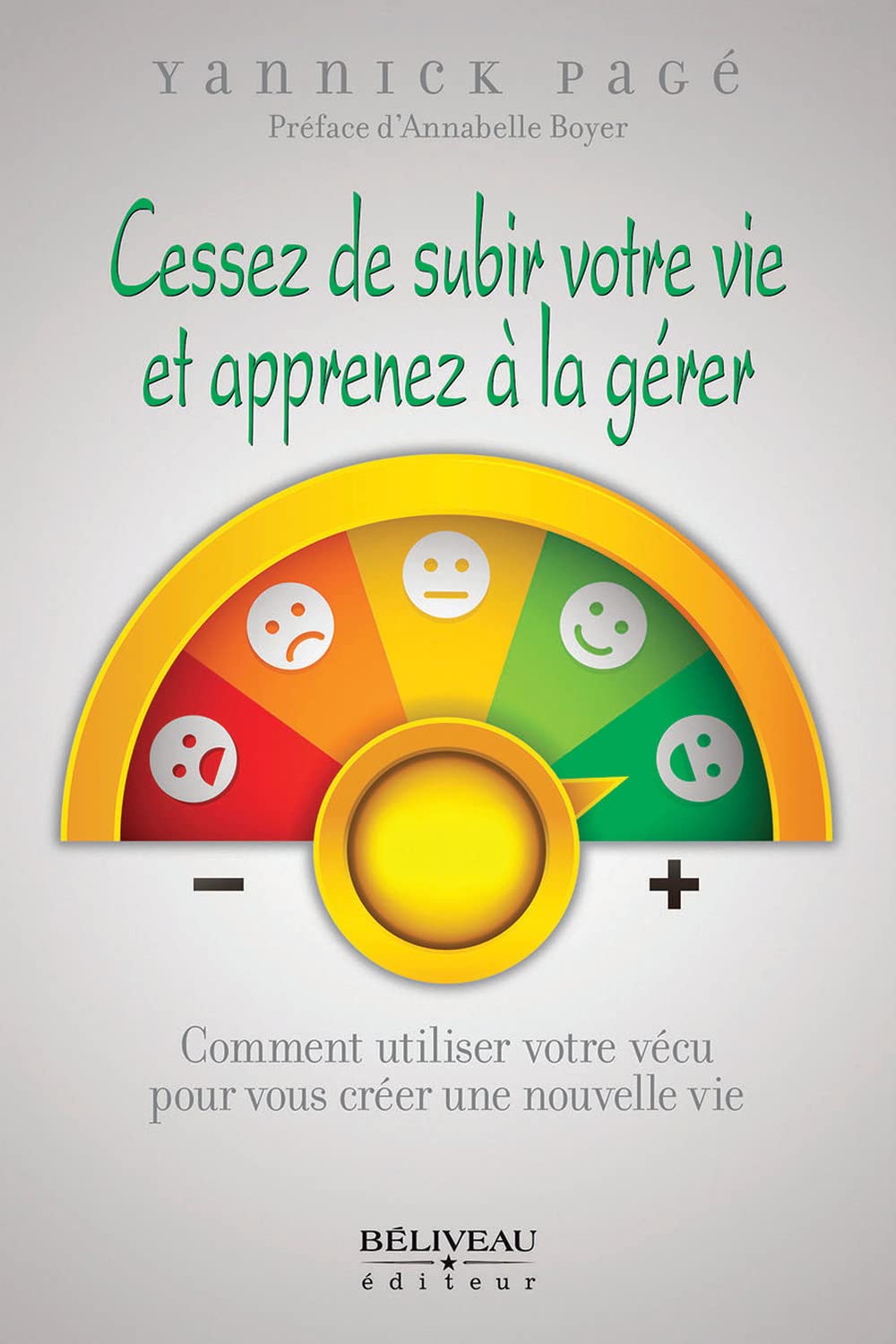 Cessez de subir votre vie et apprenez à la gérer - Comment utiliser votre vécu pour vous créer une nouvelle vie Books