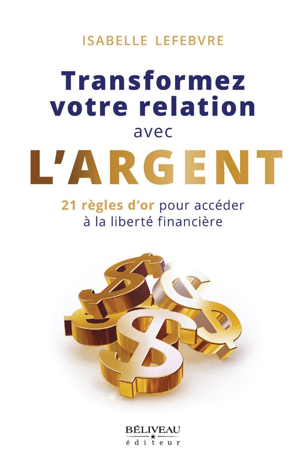Transformez votre relation avec l'argent - 21 règles d'or pour accéder à la liberté financière Business, Finance & Career