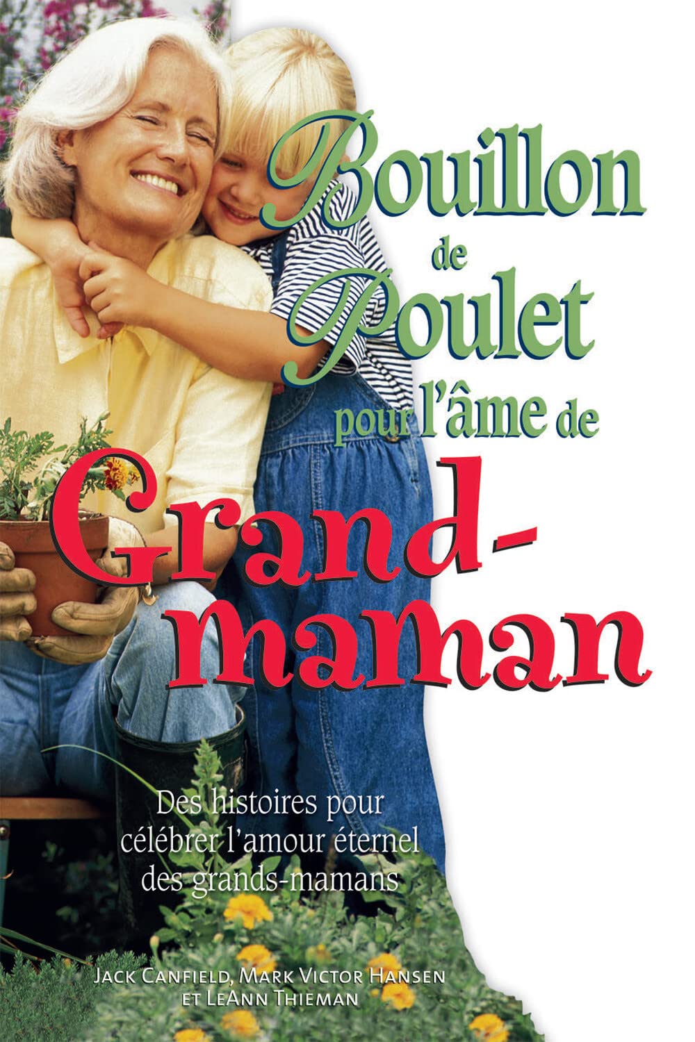 Bouillon de poulet pour l'âme de Grand-maman: Des histoires pour célébrer l'amour éternel des grands-mamans Books