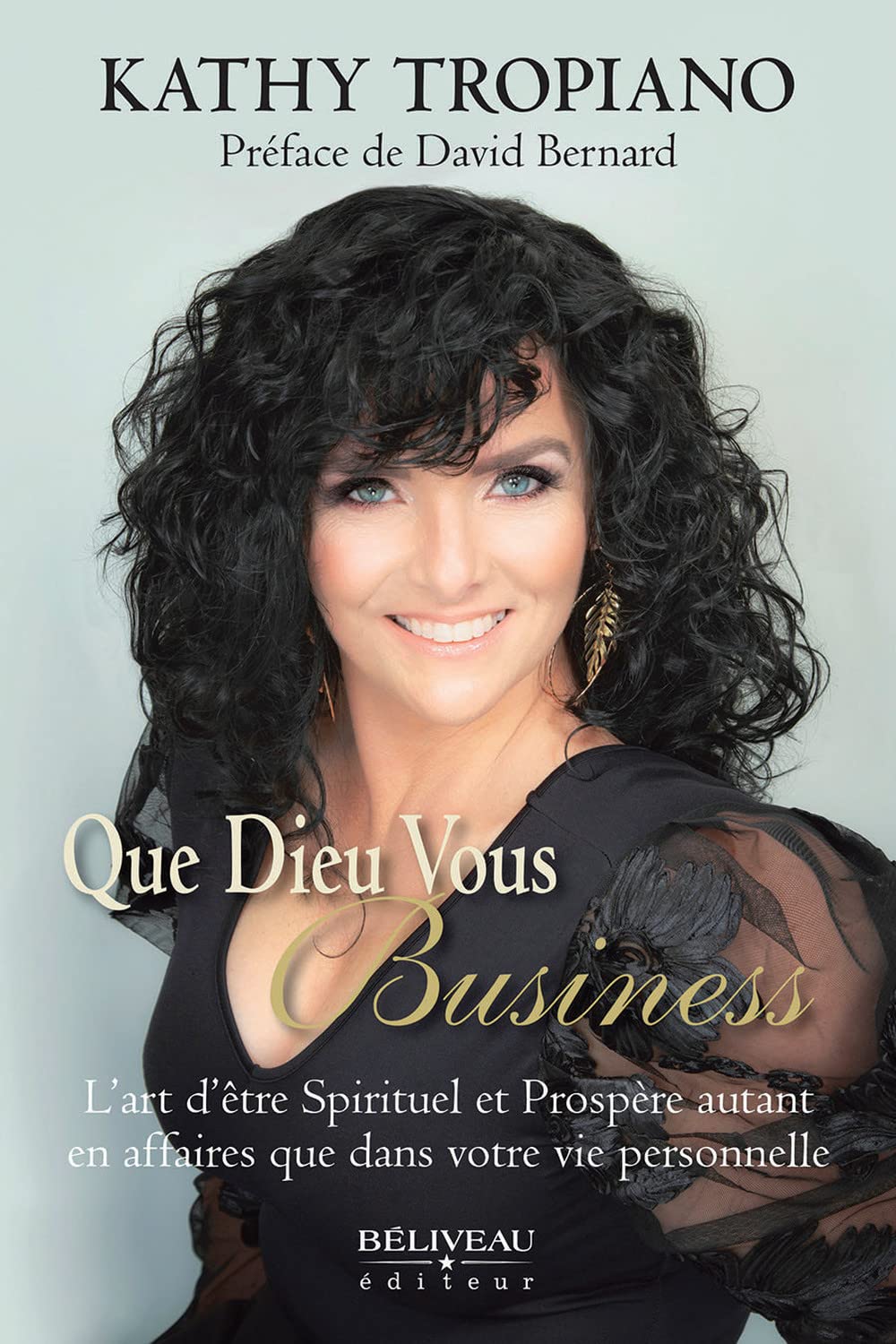 Que Dieu vous Business - L'art d'être Spirituel et Prospère autant en affaires que dans votre vie personnelle Books