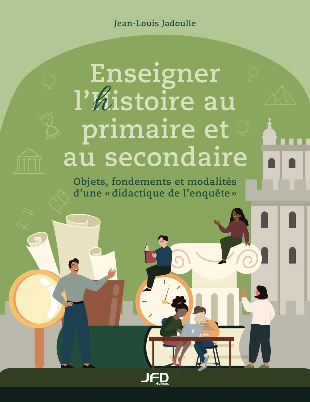 Enseigner l’histoire au primaire et au secondaire: Objets, fondements et modalités d’une « didactique de l’enquête » book