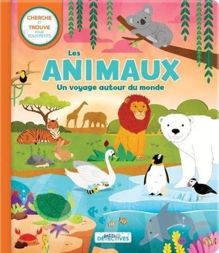 Les animaux- - Un voyage autour du monde: Un voyage autour du monde. Cherche et trouve pour les tout-petits Non-fiction