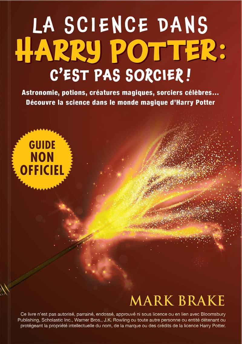 La science dans Harry Potter : c'est pas sorcier ! - Le guide pour plonger dans les coulisses scientifiques de l'univers de J K Rowling astronomie ... science dans le monde magique d'Harry Potter Natural Sciences