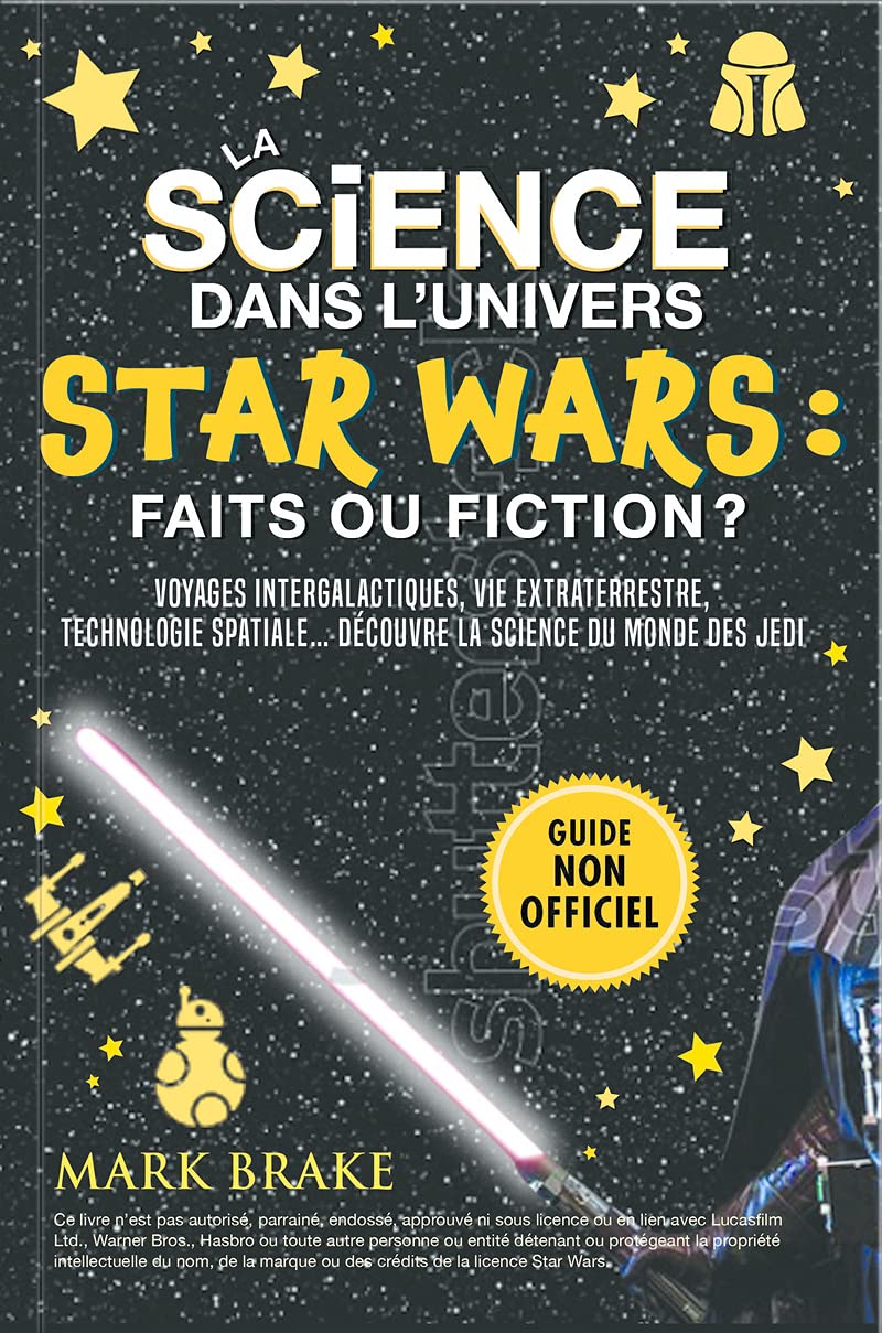 La science dans l'univers Star Wars : faits ou fiction ?: Voyages intergalactiques, vie extraterrestre, technologie spatiale... Découvre la science du monde des jedi Natural Sciences
