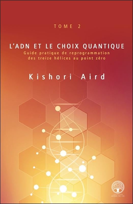 L'ADN et le choix quantique Tome 2 - Guide pratique de reprogrammation des treize hélices au point zéro book