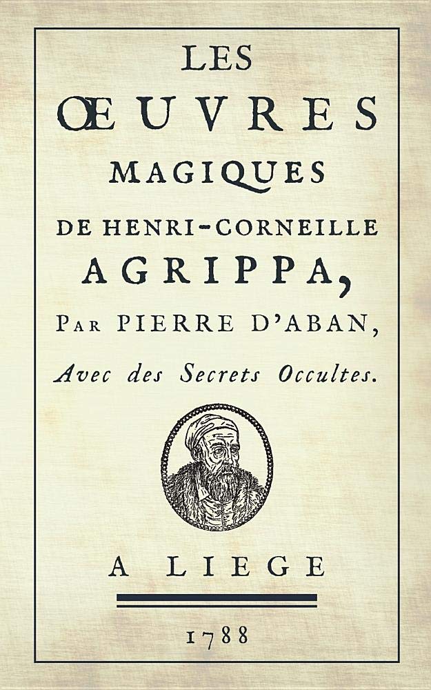 Les Œuvres Magiques de Henri-Corneille Agrippa, par Pierre d'Aban: Avec des Secrets Occultes. (1788) book