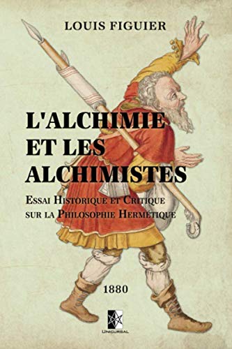 L'Alchimie et les Alchimistes: Essai historique et critique sur la philosophie hermétique Social Sciences