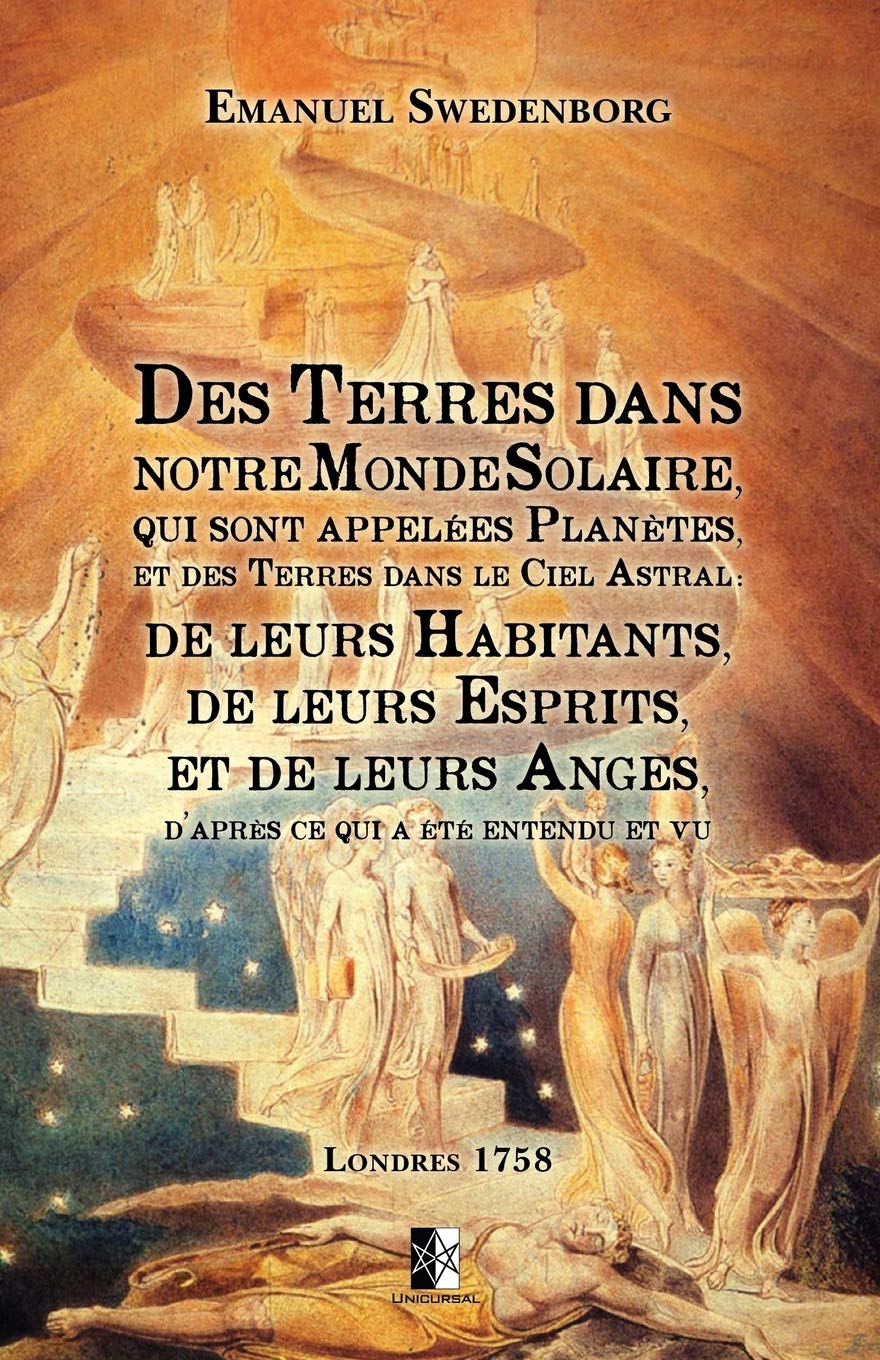 Des Terres dans notre Monde Solaire: qui sont appelées Planètes, et des Terres dans le Ciel Astral: de leurs Habitants, de leurs Esprits et de leurs Anges... book