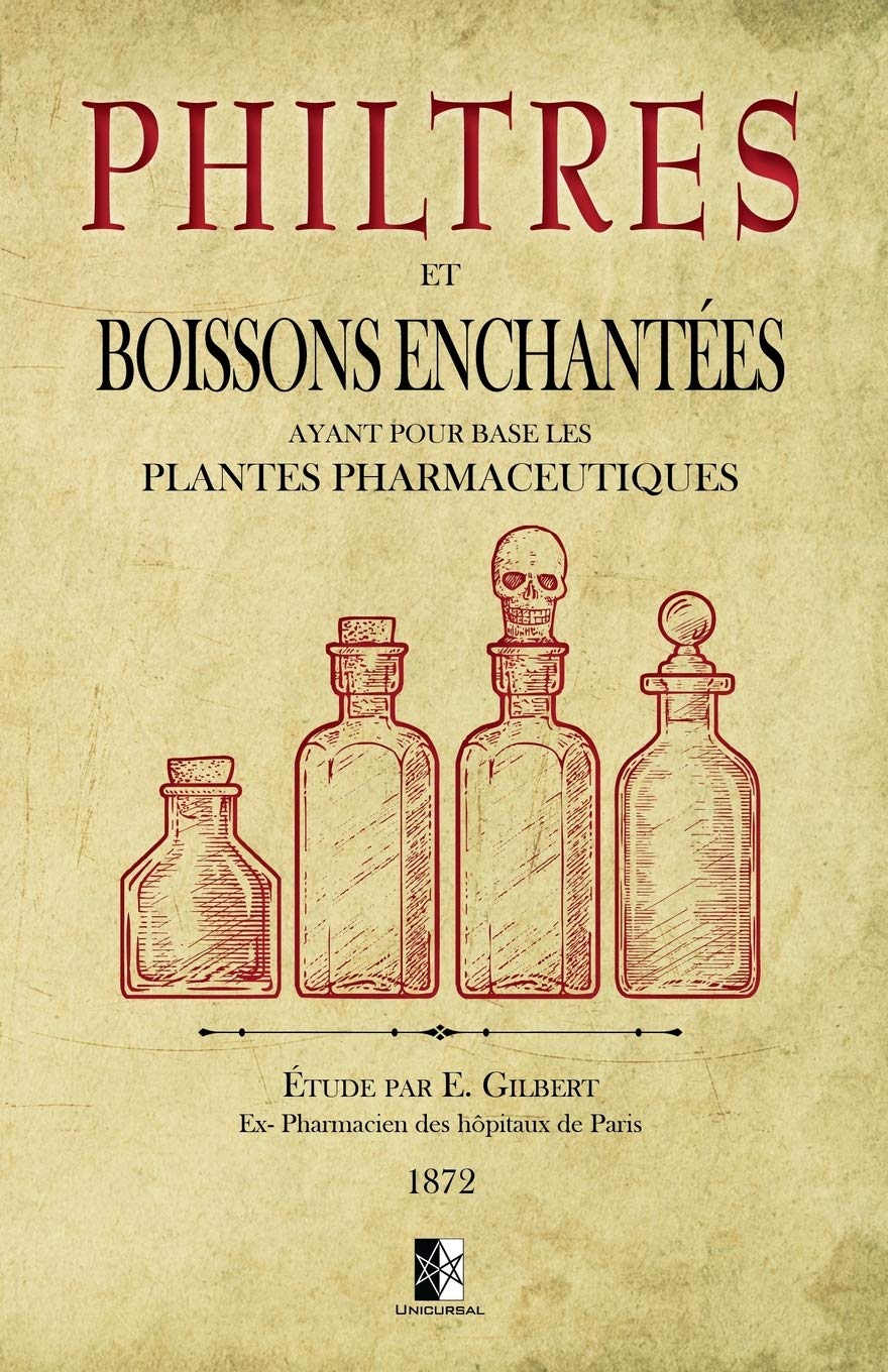 Philtres et Boissons Enchantées: ayant pour base les plantes pharmaceutiques Religion & Esotericism