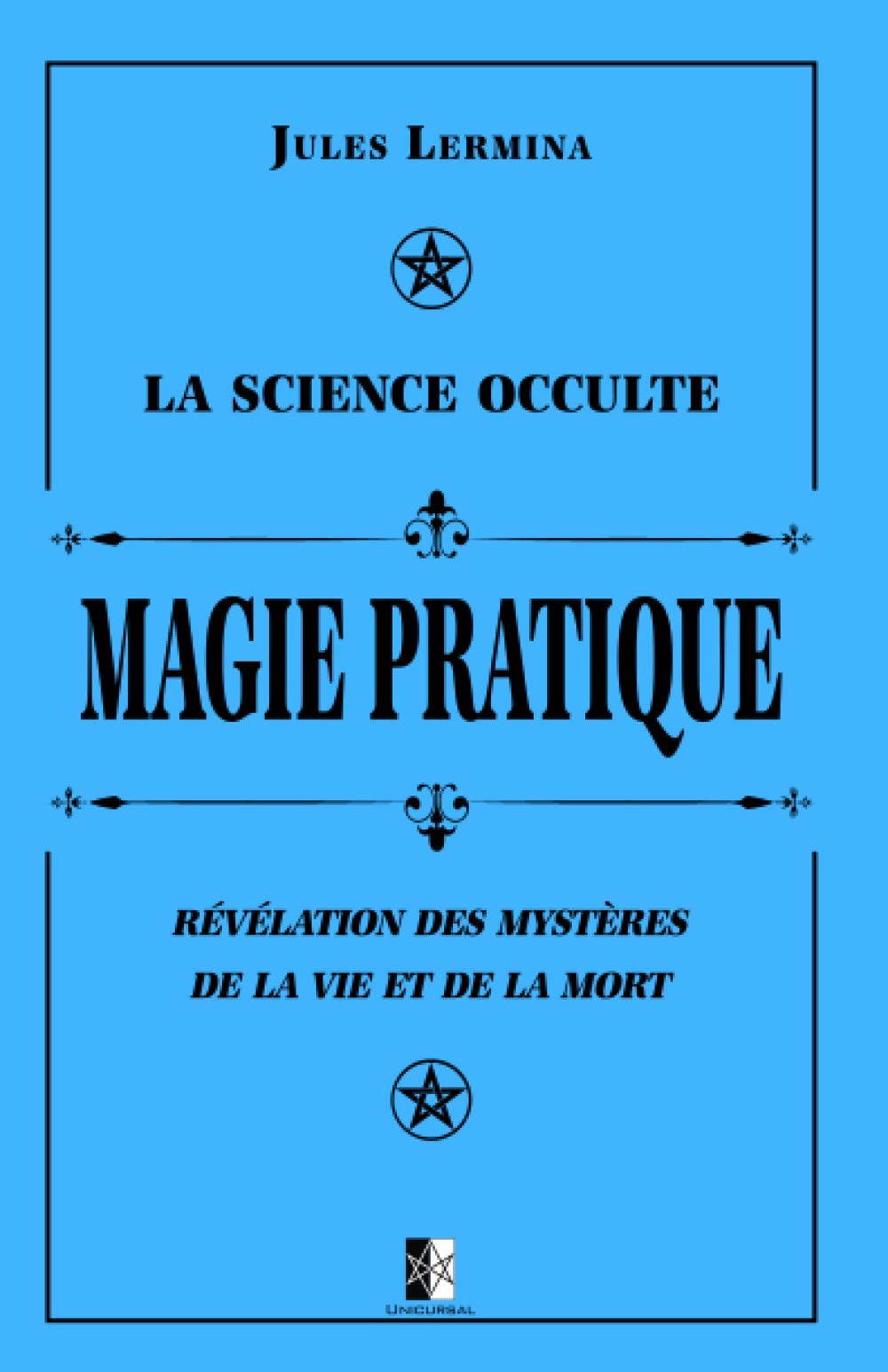 La Science Occulte : Magie Pratique: Révélation des mystères de la vie et de la mort Religion & Esotericism