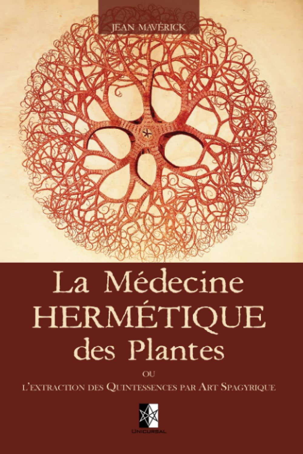 La Médecine Hermétique des Plantes: ou l’extraction des Quintessences par Art Spagyrique Garden & Plants