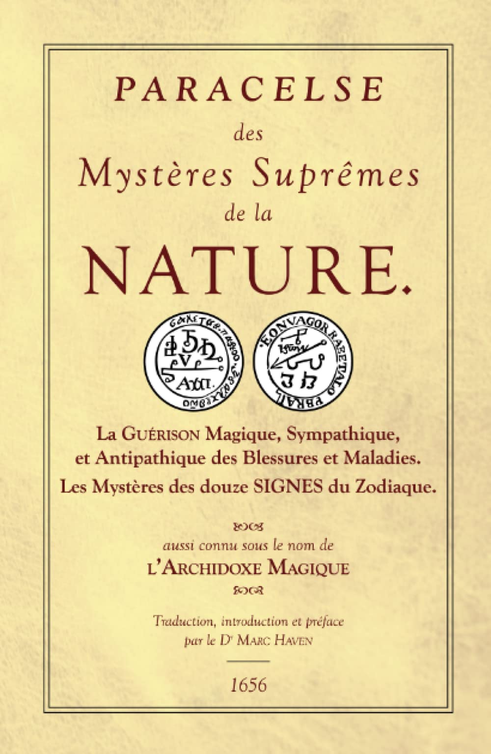 Des Mystères Suprêmes de la nature ou les Sept Livres de l'Archidoxe Magique: La Guérison Magique, Sympathique, et Antipathique des Blessures et Maladies. Les Mystères des douze SIGNES du Zodiaque. book