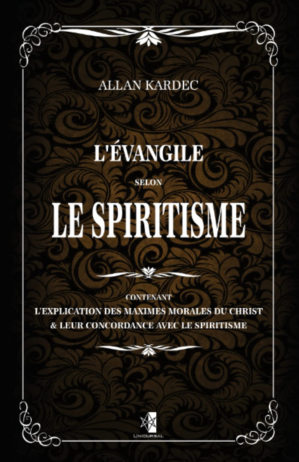 L'Évangile selon le Spiritisme: contenant l’explication des maximes morales du Christ & leur concordance avec le Spiritisme book
