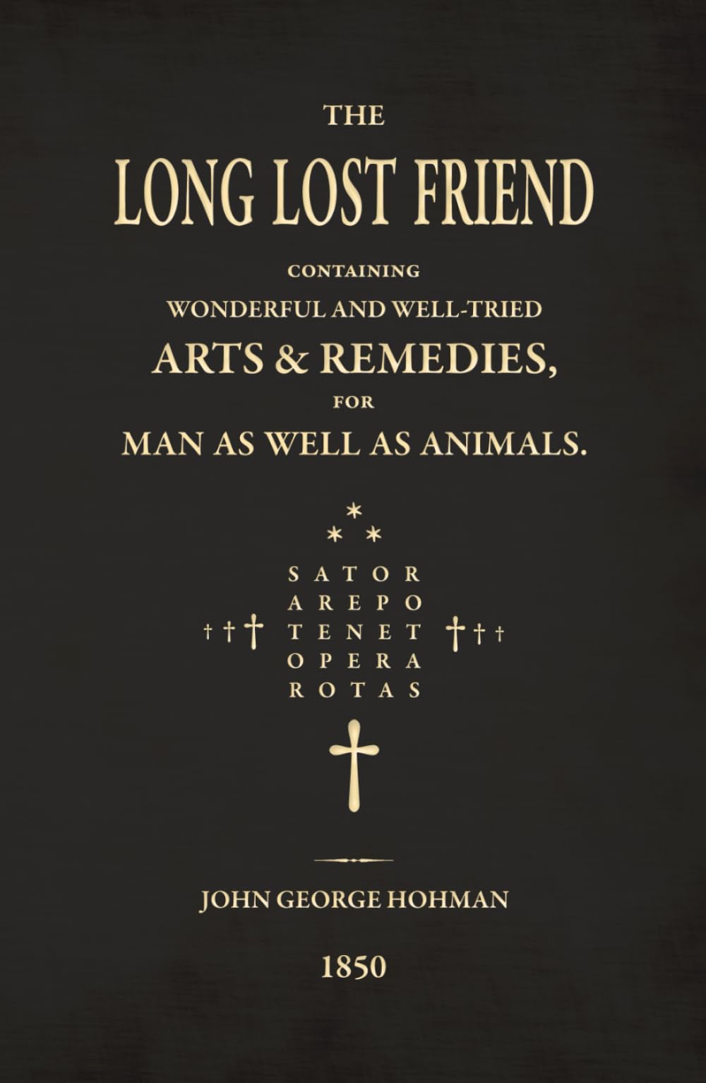 The Long Lost Friend: A Collection of Mysterious and Invaluable Arts and Remedies, for Man as well as Animals Religion & Esotericism