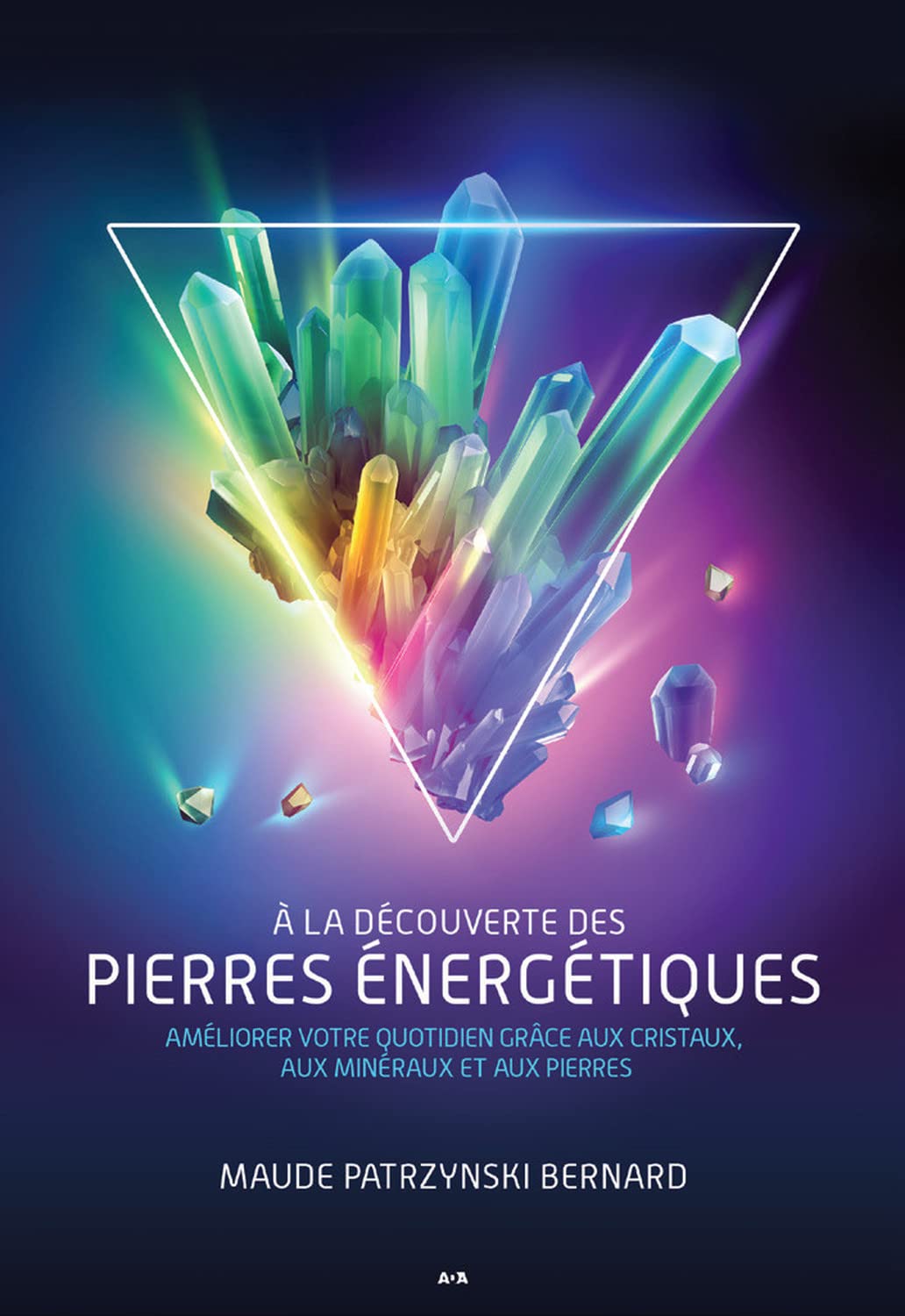 A la découverte des pierres énergétiques - Améliorer votre quotidien grâce aux cristaux, aux minéraux et aux pierres Religion & Esotericism