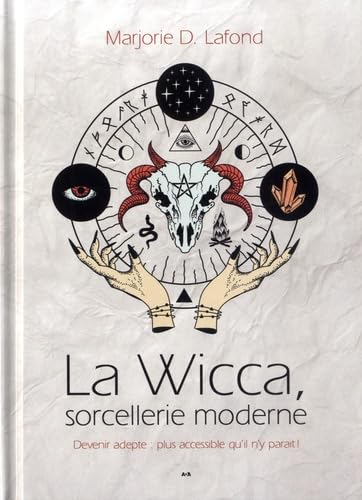 La Wicca, sorcellerie moderne: Devenir adepte : plus accessible qu'il n'y parait ! Religion & Esotericism