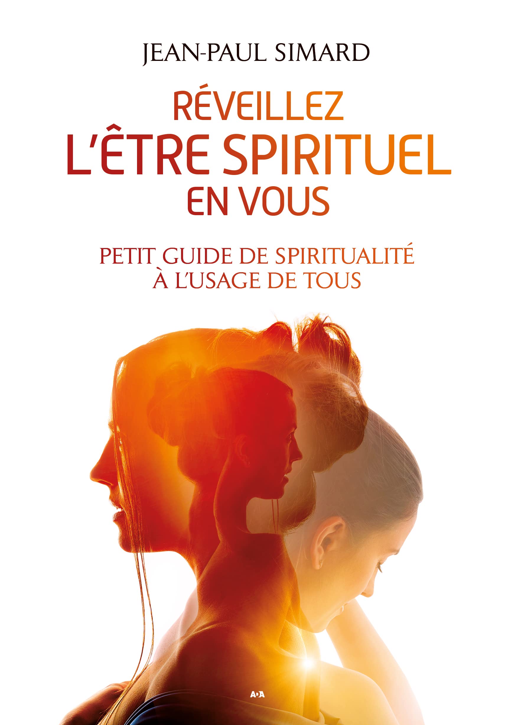 Réveillez l’être spirituel en vous: Petit guide de spiritualité à l'usage de tous Religion & Esotericism