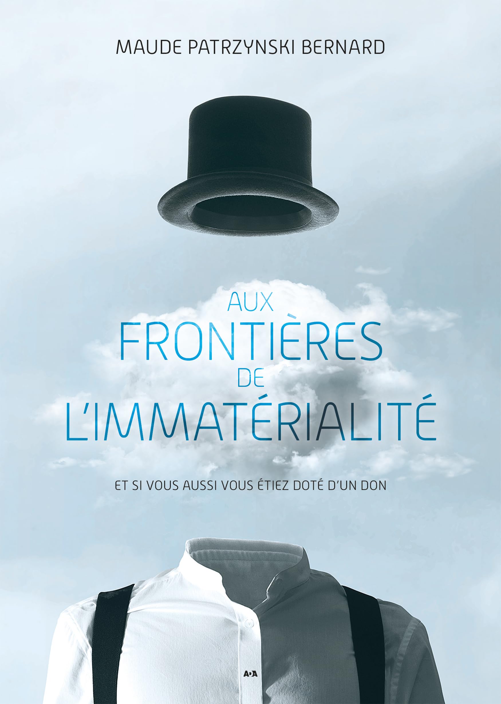 Aux frontières de l’immatérialité: Et si vous aussi vous étiez doté d'un don Religion & Esotericism