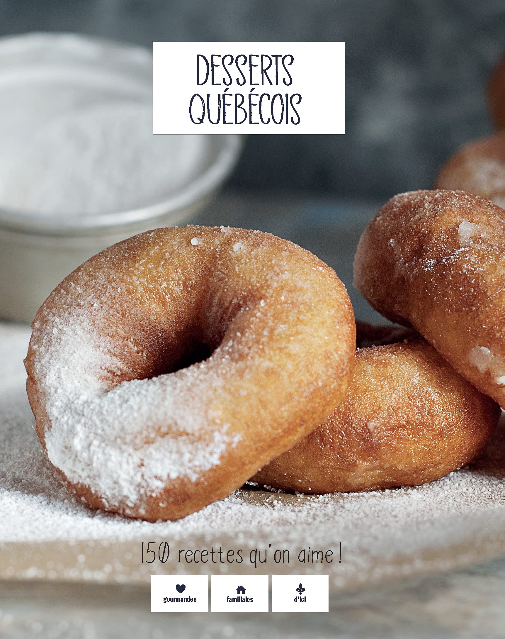 Desserts quebecois. 150 recettes qu'on aime ! book